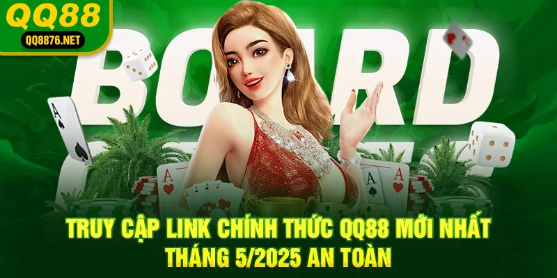 Truy cập link chính thức qq88 mới nhất tháng 6/2025 an toàn